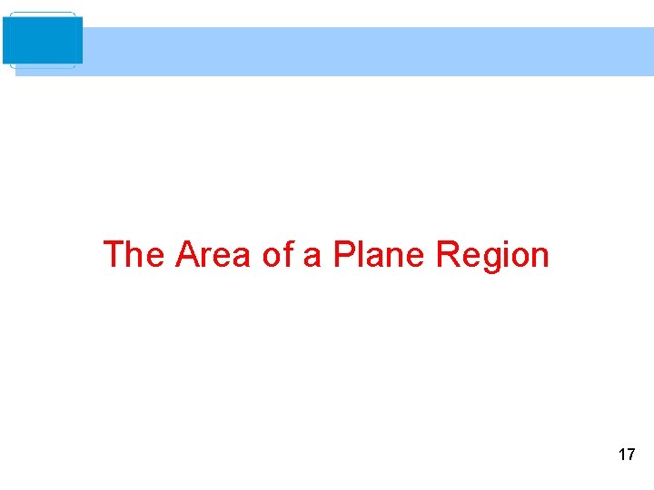 The Area of a Plane Region 17 