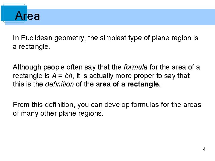 Area In Euclidean geometry, the simplest type of plane region is a rectangle. Although