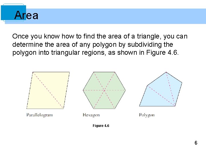 Area Once you know how to find the area of a triangle, you can