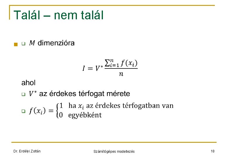 Talál – nem talál n Dr. Erdélyi Zoltán Számítógépes modellezés 18 