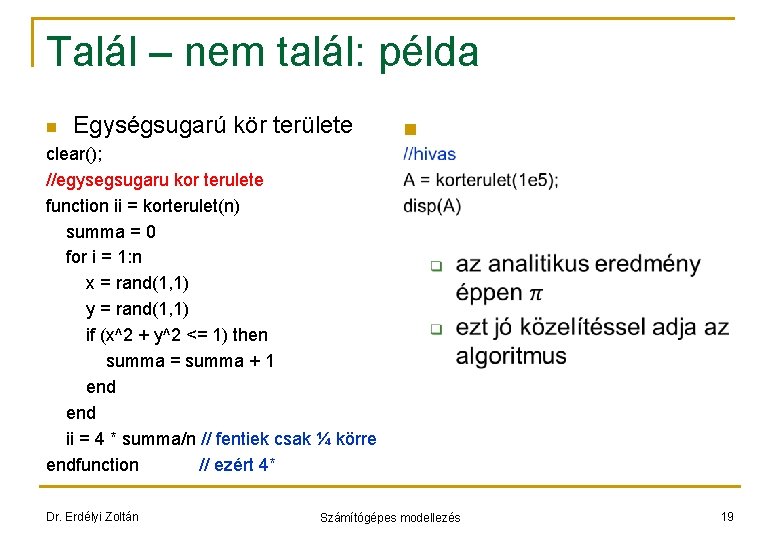 Talál – nem talál: példa n Egységsugarú kör területe n clear(); //egysegsugaru kor terulete