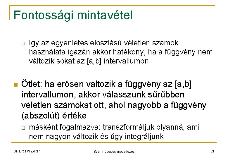 Fontossági mintavétel q n így az egyenletes eloszlású véletlen számok használata igazán akkor hatékony,