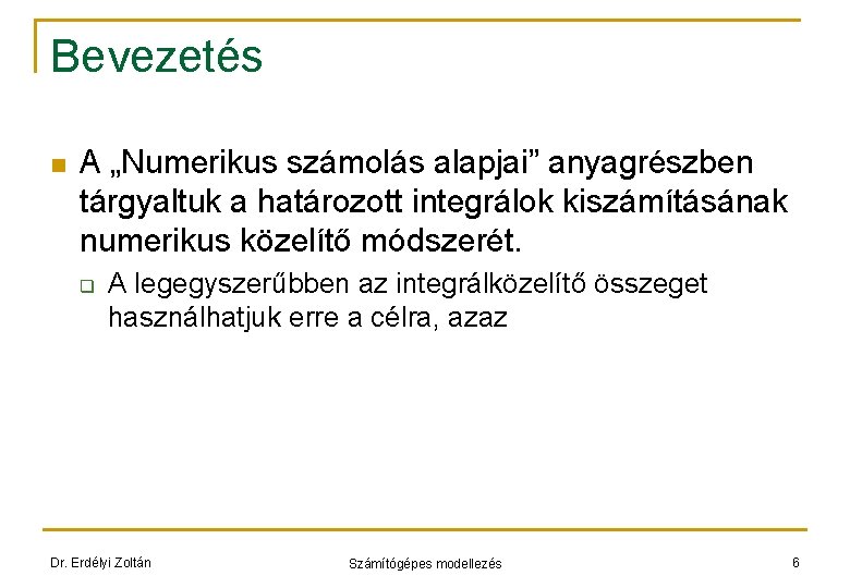 Bevezetés n A „Numerikus számolás alapjai” anyagrészben tárgyaltuk a határozott integrálok kiszámításának numerikus közelítő