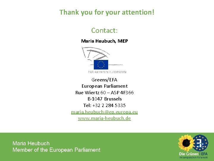 Thank you for your attention! Contact: Maria Heubuch, MEP Greens/EFA European Parliament Rue Wiertz