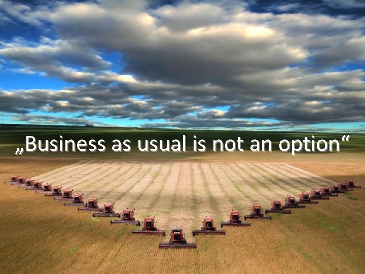 „Business as usual is not an option“ 
