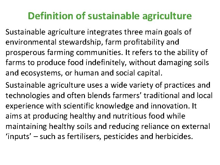 Definition of sustainable agriculture Sustainable agriculture integrates three main goals of environmental stewardship, farm