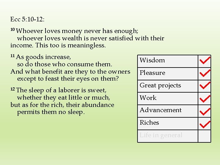 Ecc 5: 10 -12: 10 Whoever loves money never has enough; whoever loves wealth