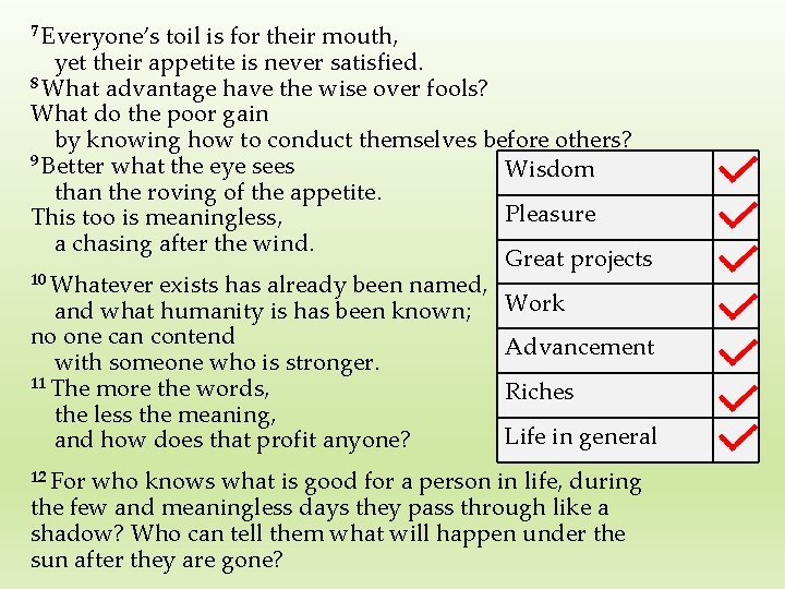 7 Everyone’s toil is for their mouth, yet their appetite is never satisfied. 8