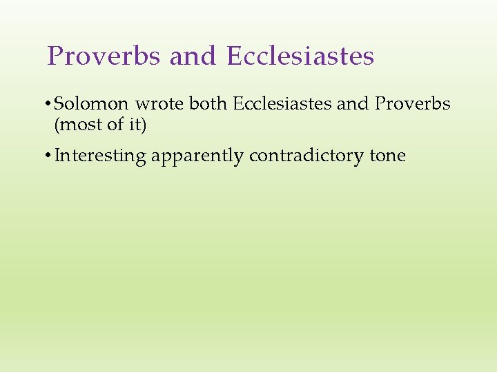 Proverbs and Ecclesiastes • Solomon wrote both Ecclesiastes and Proverbs (most of it) •