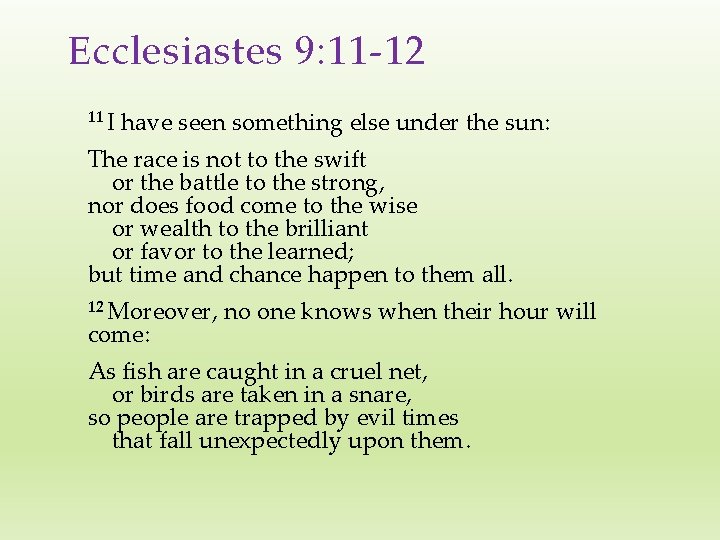 Ecclesiastes 9: 11 -12 11 I have seen something else under the sun: The