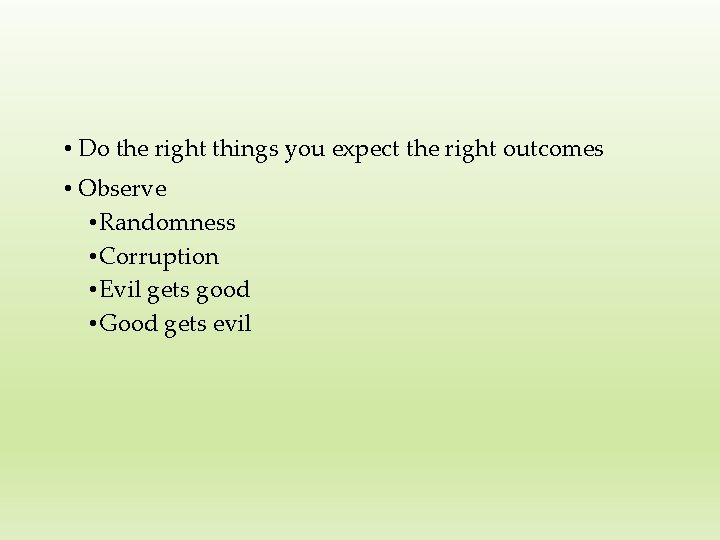  • Do the right things you expect the right outcomes • Observe •