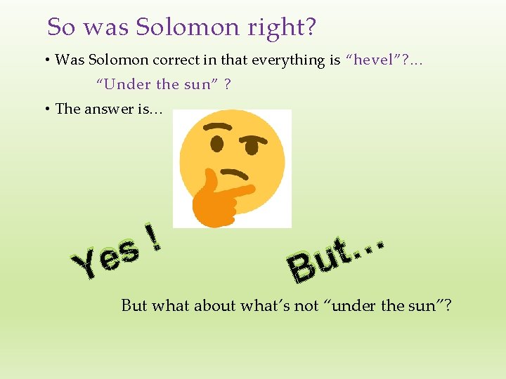 So was Solomon right? • Was Solomon correct in that everything is “hevel”? .