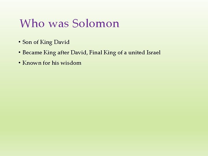 Who was Solomon • Son of King David • Became King after David, Final