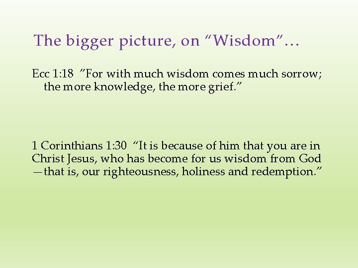 The bigger picture, on “Wisdom”… Ecc 1: 18 ”For with much wisdom comes much