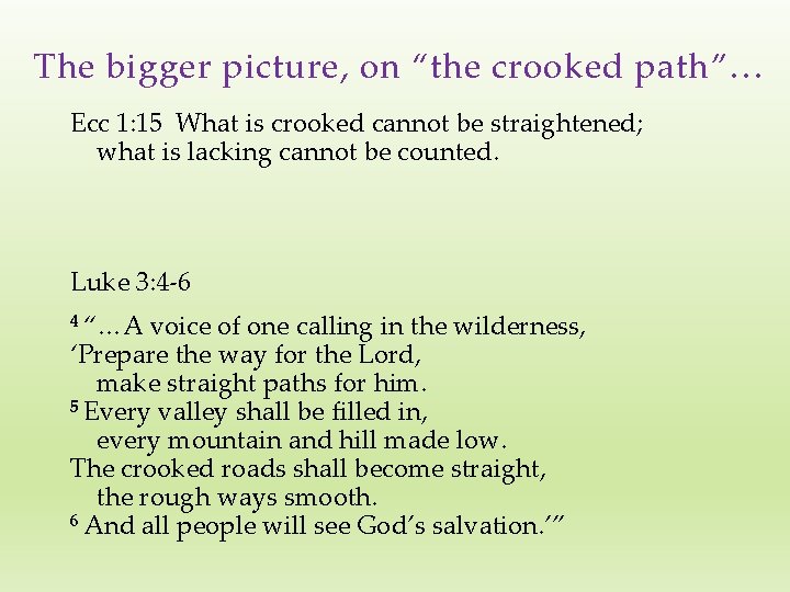 The bigger picture, on “the crooked path”… Ecc 1: 15 What is crooked cannot