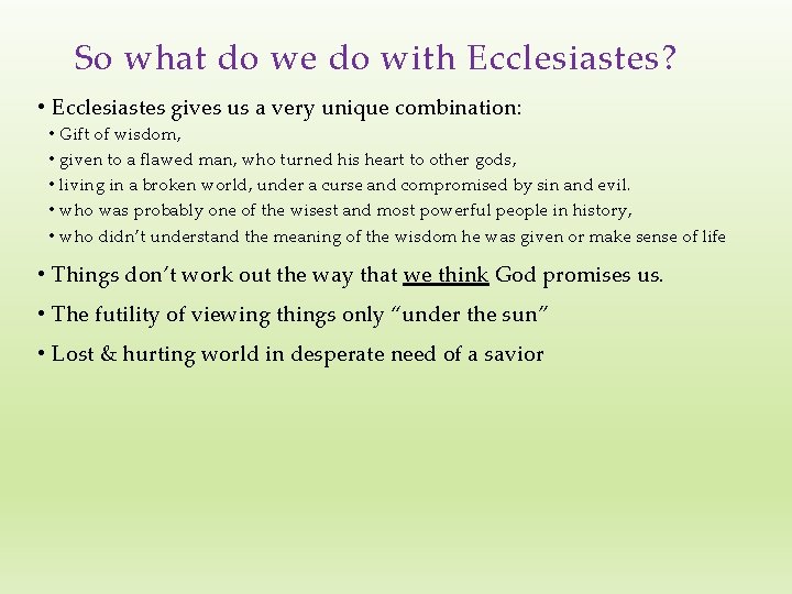 So what do we do with Ecclesiastes? • Ecclesiastes gives us a very unique