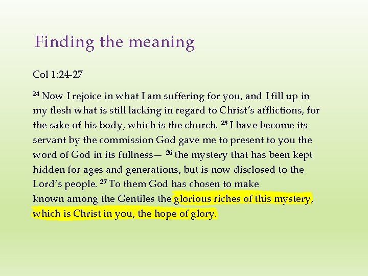 Finding the meaning Col 1: 24 -27 24 Now I rejoice in what I