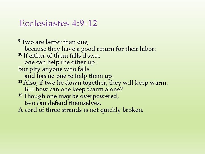 Ecclesiastes 4: 9 -12 9 Two are better than one, because they have a