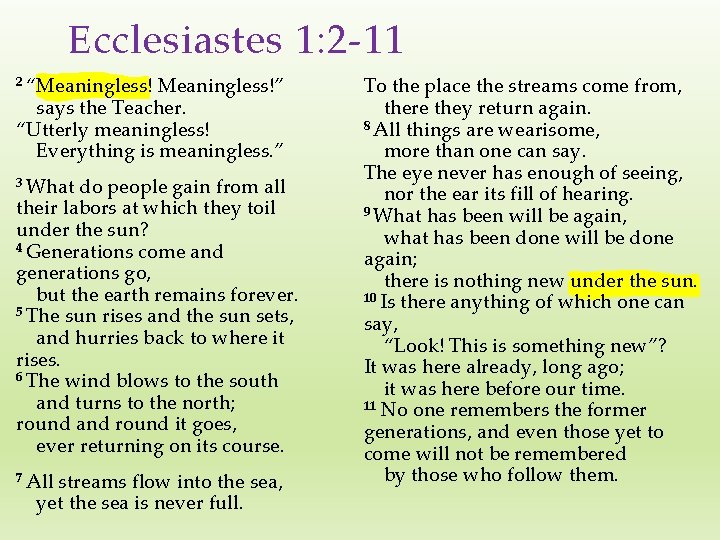 Ecclesiastes 1: 2 -11 2 “Meaningless!” says the Teacher. “Utterly meaningless! Everything is meaningless.