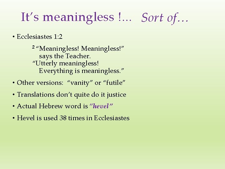 It’s meaningless !. . . Sort of… • Ecclesiastes 1: 2 2 “Meaningless!” says