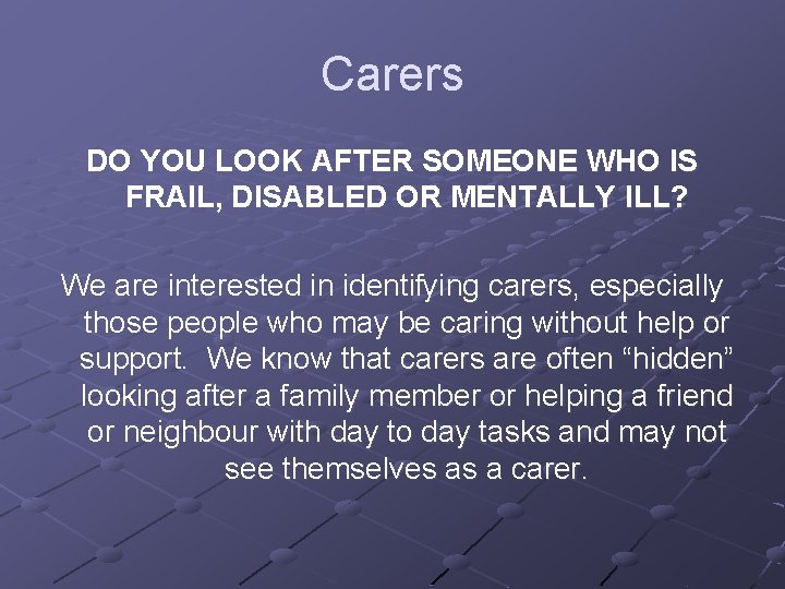 Carers DO YOU LOOK AFTER SOMEONE WHO IS FRAIL, DISABLED OR MENTALLY ILL? We