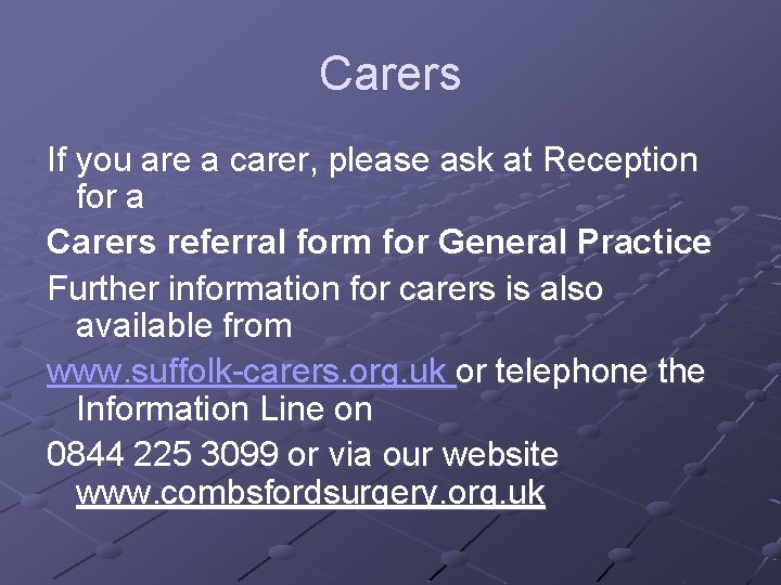 Carers If you are a carer, please ask at Reception for a Carers referral