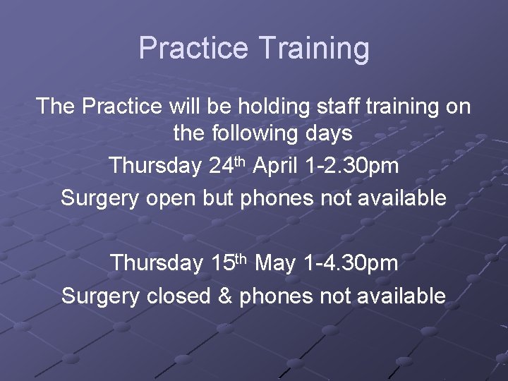 Practice Training The Practice will be holding staff training on the following days Thursday