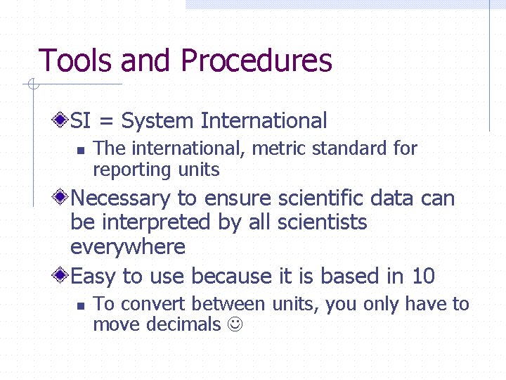 Tools and Procedures SI = System International n The international, metric standard for reporting