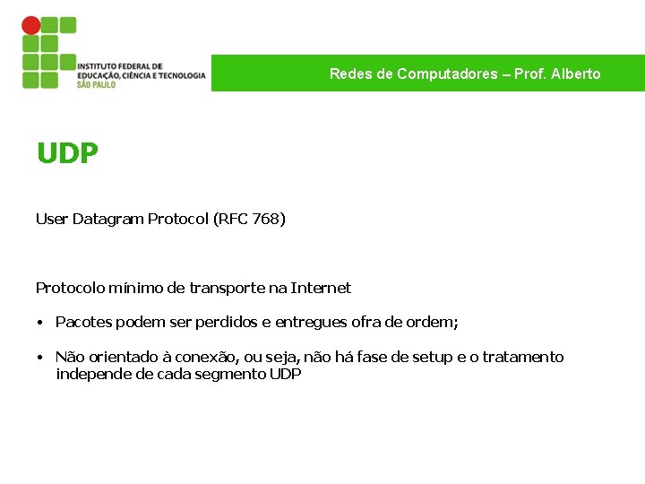 Redes de Computadores – Prof. Alberto UDP User Datagram Protocol (RFC 768) Protocolo mínimo