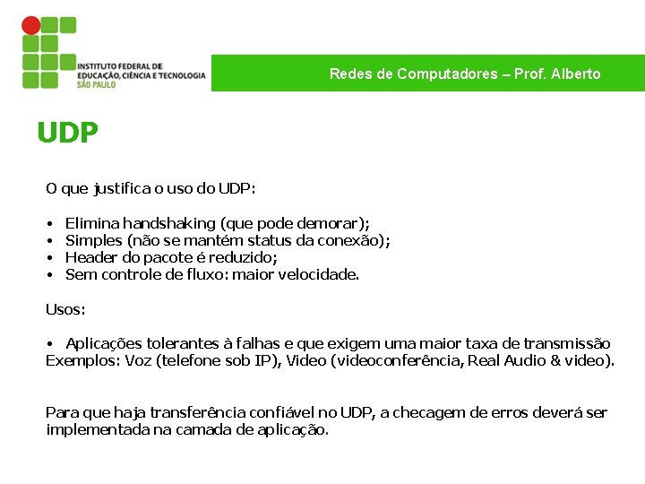 Redes de Computadores – Prof. Alberto UDP O que justifica o uso do UDP: