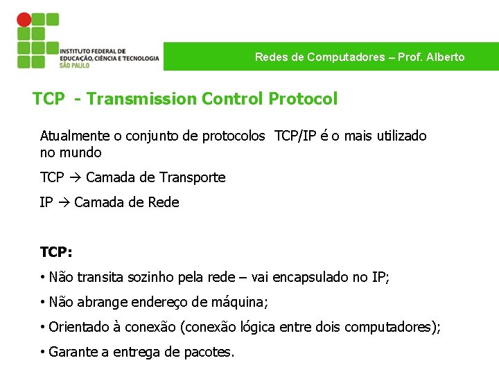 Redes de Computadores – Prof. Alberto TCP - Transmission Control Protocol Atualmente o conjunto