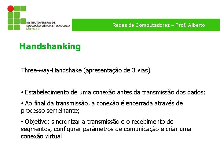 Redes de Computadores – Prof. Alberto Handshanking Three-way-Handshake (apresentação de 3 vias) • Estabelecimento