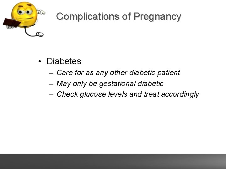 Complications of Pregnancy • Diabetes – Care for as any other diabetic patient –