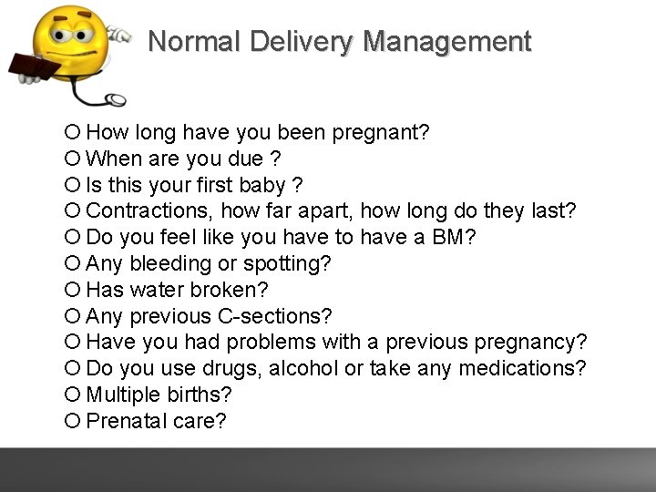 Normal Delivery Management How long have you been pregnant? When are you due ?