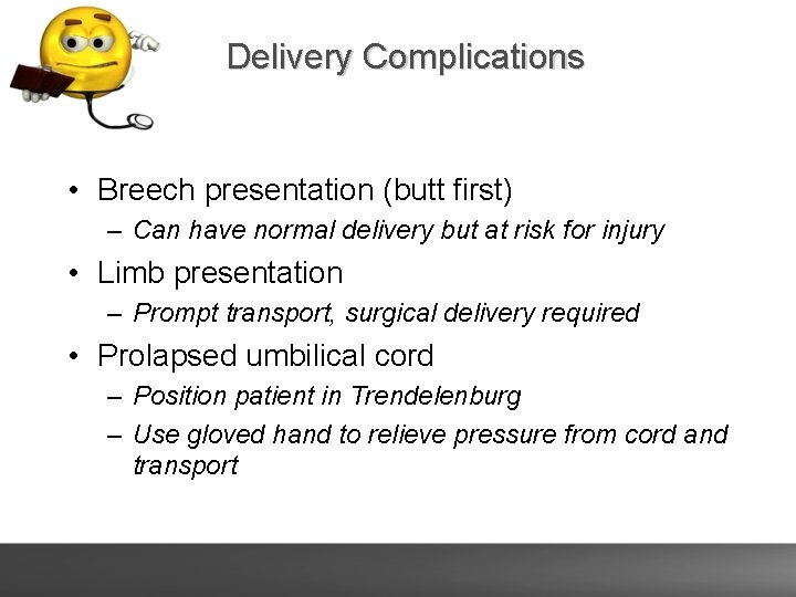 Delivery Complications • Breech presentation (butt first) – Can have normal delivery but at