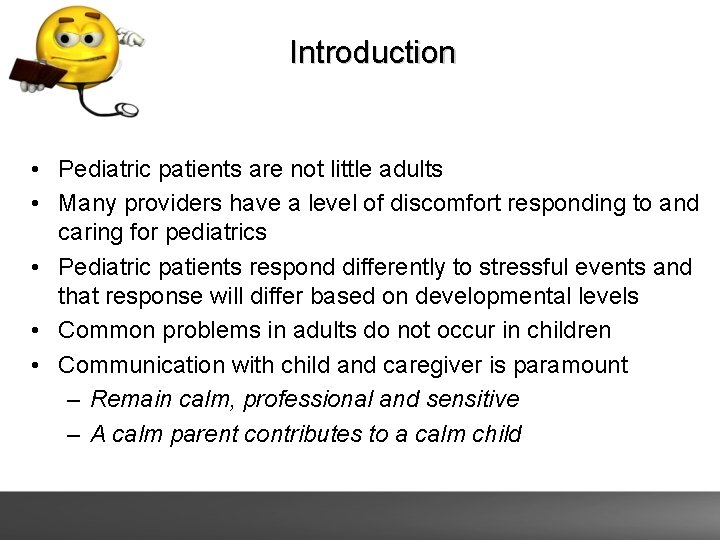 Introduction • Pediatric patients are not little adults • Many providers have a level