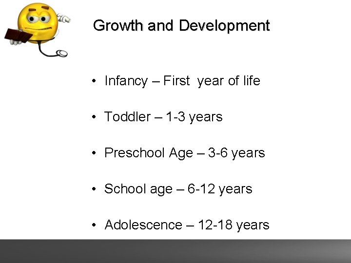 Growth and Development • Infancy – First year of life • Toddler – 1