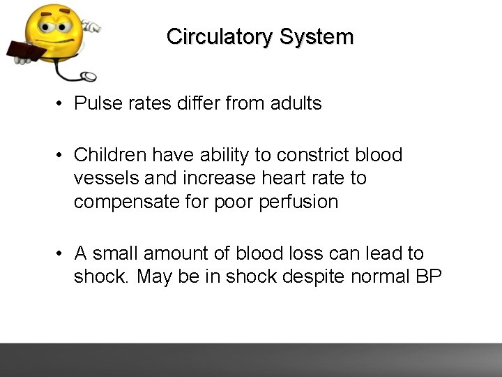 Circulatory System • Pulse rates differ from adults • Children have ability to constrict