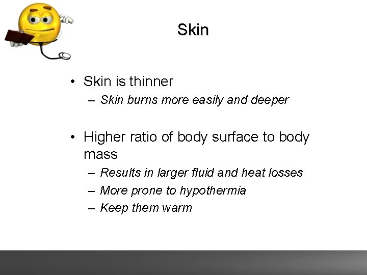 Skin • Skin is thinner – Skin burns more easily and deeper • Higher