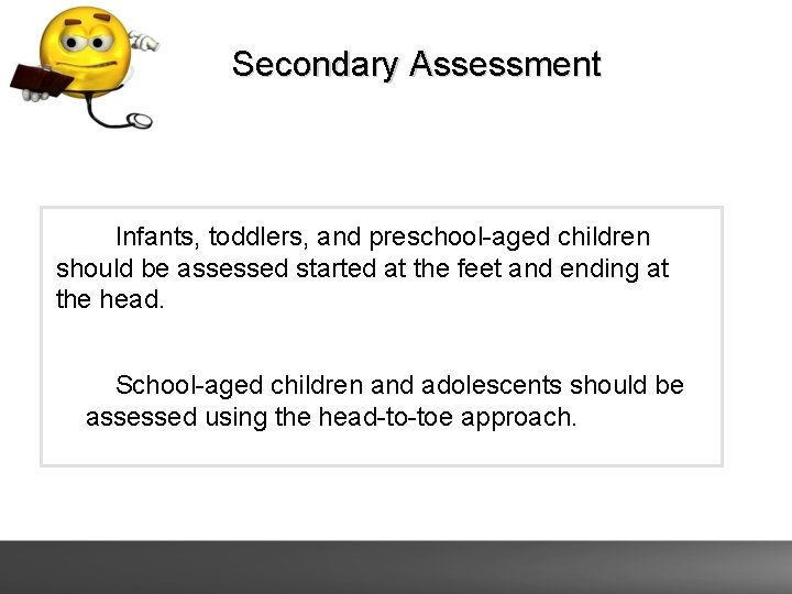 Secondary Assessment Infants, toddlers, and preschool-aged children should be assessed started at the feet