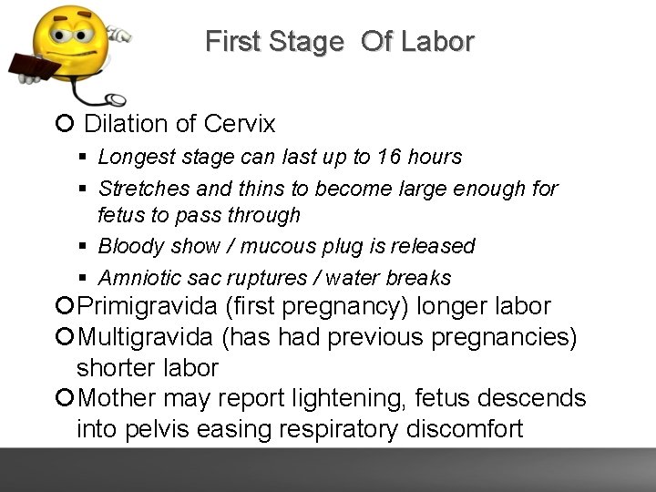 First Stage Of Labor Dilation of Cervix Longest stage can last up to 16