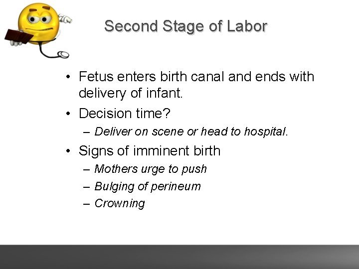 Second Stage of Labor • Fetus enters birth canal and ends with delivery of