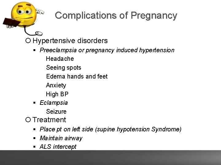 Complications of Pregnancy Hypertensive disorders Preeclampsia or pregnancy induced hypertension ▪ Headache ▪ Seeing