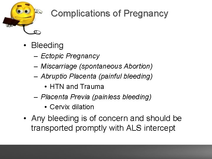 Complications of Pregnancy • Bleeding – Ectopic Pregnancy – Miscarriage (spontaneous Abortion) – Abruptio