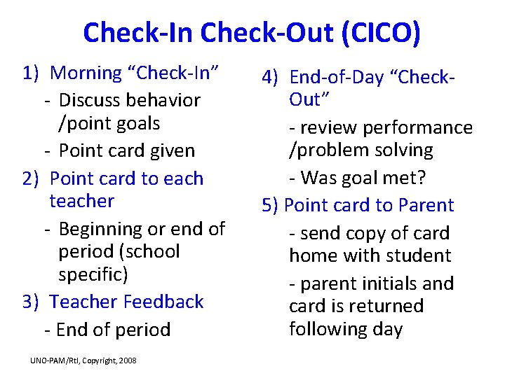 Check-In Check-Out (CICO) 1) Morning “Check-In” - Discuss behavior /point goals - Point card