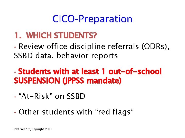 CICO-Preparation 1. WHICH STUDENTS? • Review office discipline referrals (ODRs), SSBD data, behavior reports