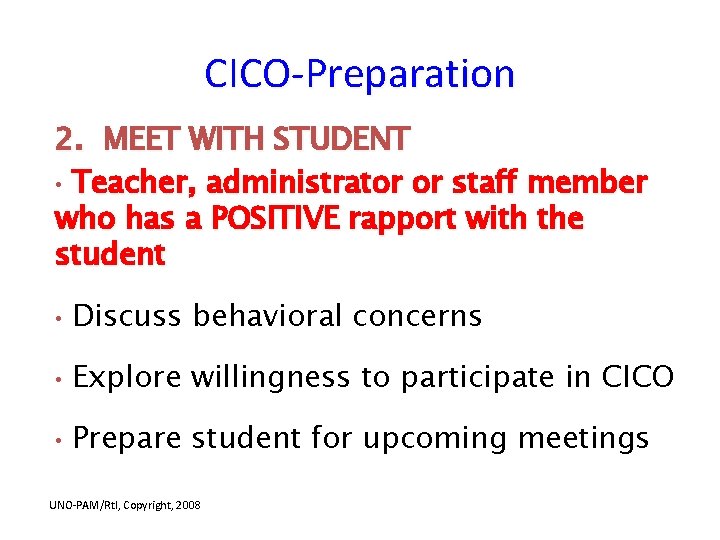 CICO-Preparation 2. MEET WITH STUDENT • Teacher, administrator or staff member who has a