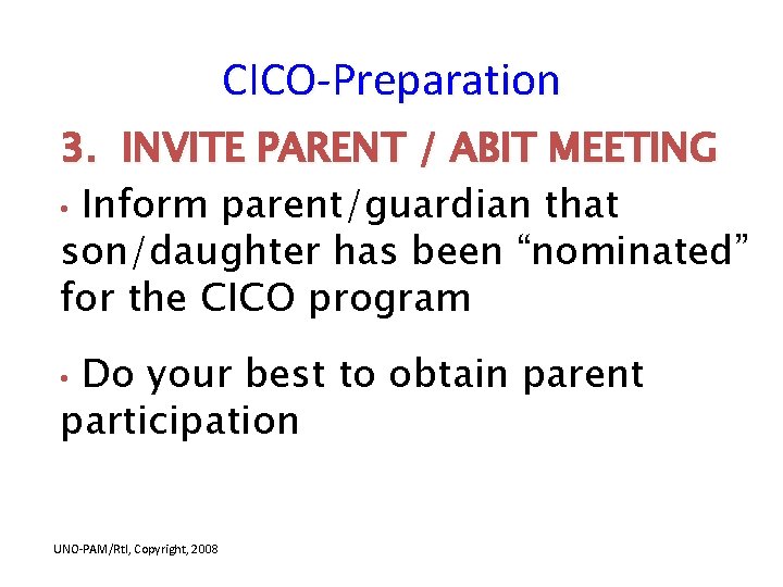 CICO-Preparation 3. INVITE PARENT / ABIT MEETING • Inform parent/guardian that son/daughter has been