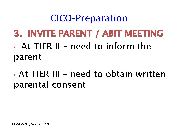 CICO-Preparation 3. INVITE PARENT / ABIT MEETING • At TIER II – need to