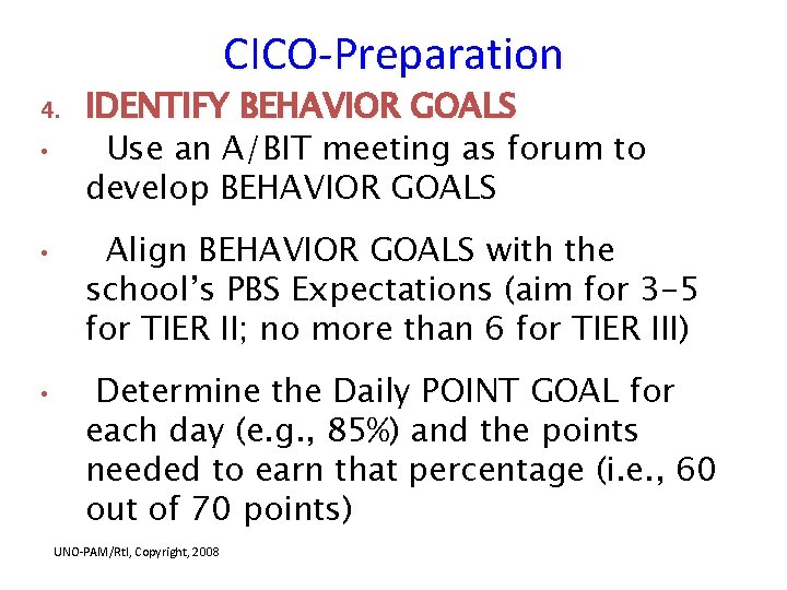 CICO-Preparation 4. • • • IDENTIFY BEHAVIOR GOALS Use an A/BIT meeting as forum